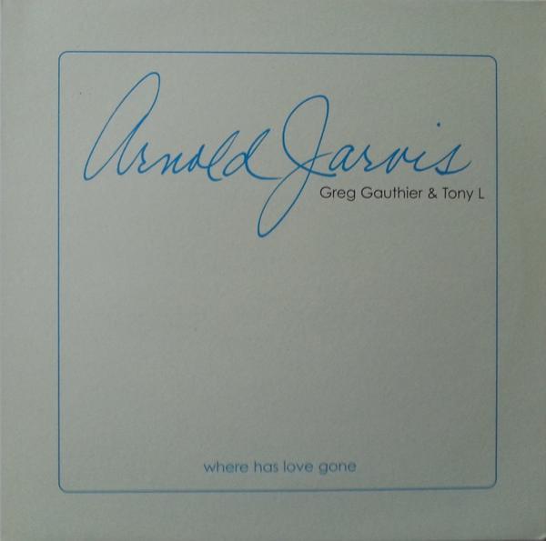 Arnold Jarvis, Greg Gauthier & Tony L - Where Has Love Gone