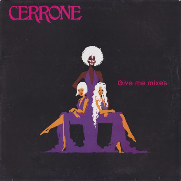 Cerrone - Give Me Mixes