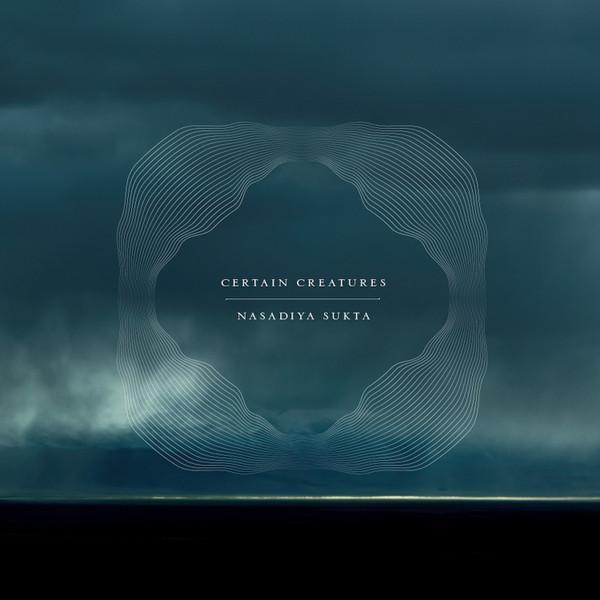 Certain Creatures - Nasadiya Sukta