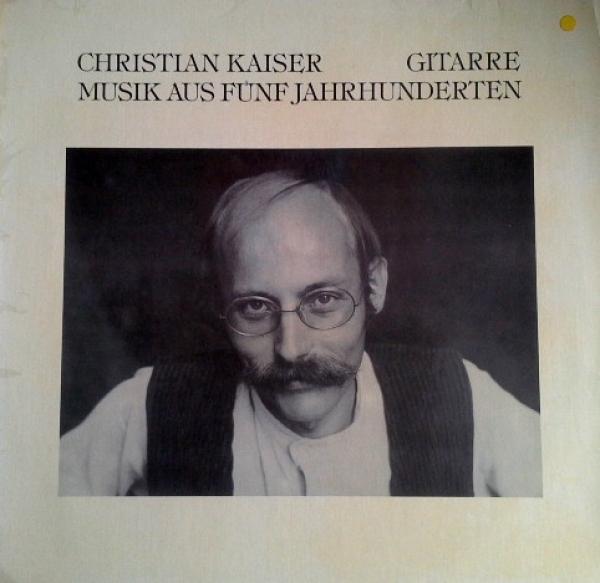 Christian Kaiser - Musik Aus Fünf Jahrhunderten