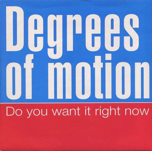 Degrees Of Motion - Do You Want It Right Now