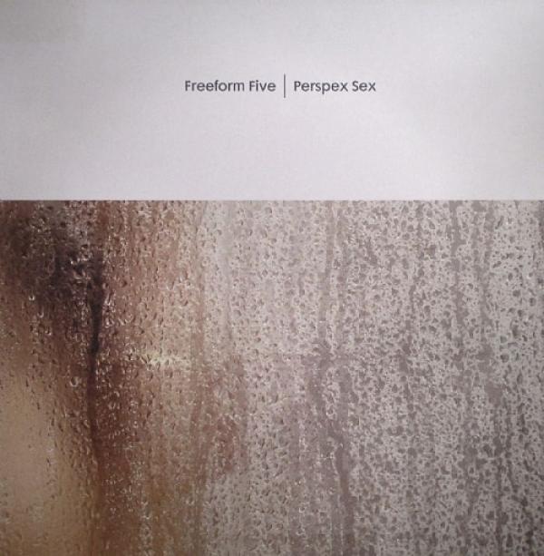 Freeform Five - Perspex Sex