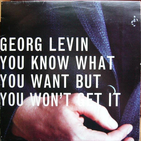 Georg Levin - You Know What You Want But You Won't Get It