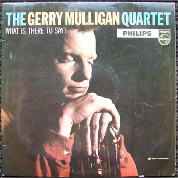 Gerry Mulligan Quartet - What Is There To Say?