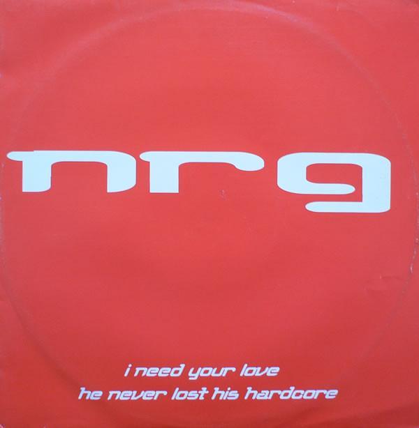 N.R.G. - I Need Your Love / He Never Lost His Hardcore