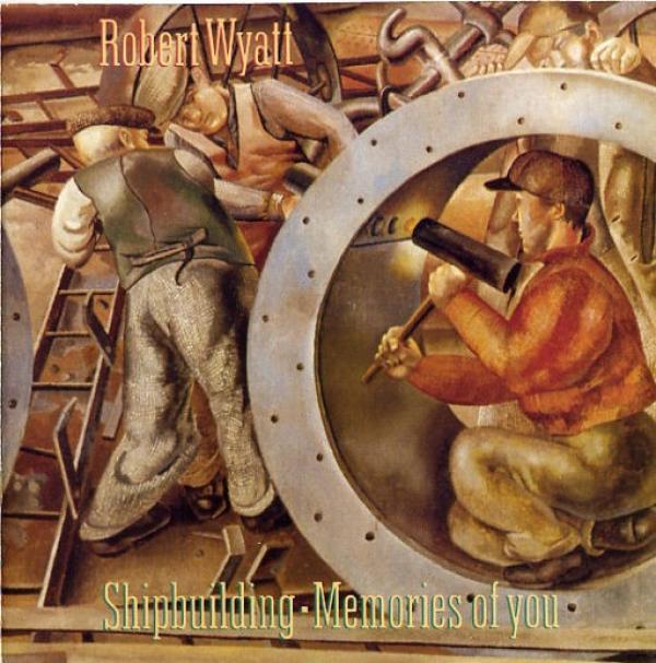 Robert Wyatt - Shipbuilding / Memories Of You