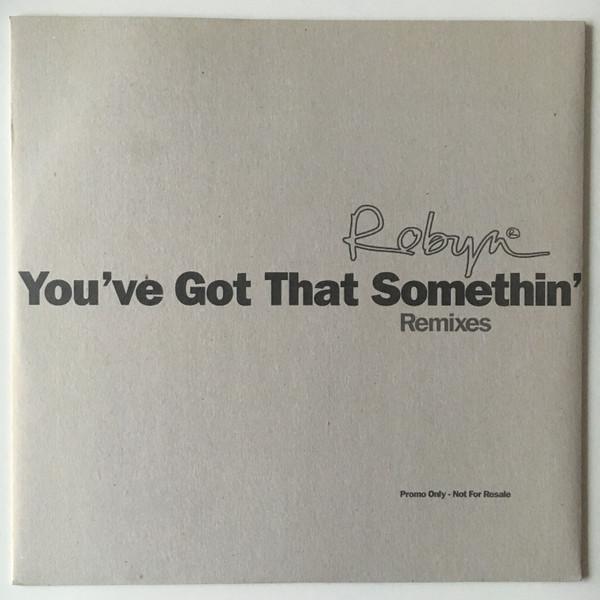 Robyn - You've Got That Somethin' (Remixes)