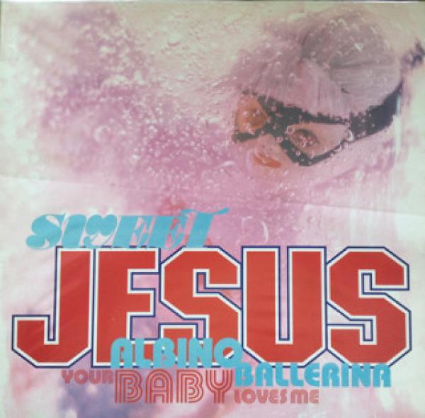 Sweet Jesus - Albino Ballerina / Your Baby Loves Me