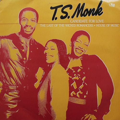 T.S. Monk - Candidate For Love / The Last Of The Wicked Romancers / House Of Music