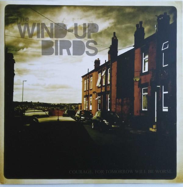 The Wind-Up Birds - Courage, For Tomorrow Will Be Worse EP