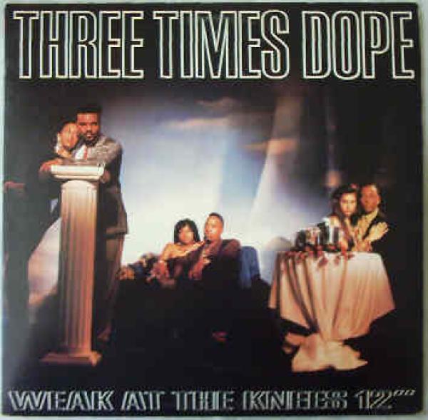 Three Times Dope - Weak At The Knees