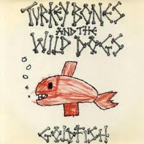 Turkey Bones & The Wild Dogs - Goldfish