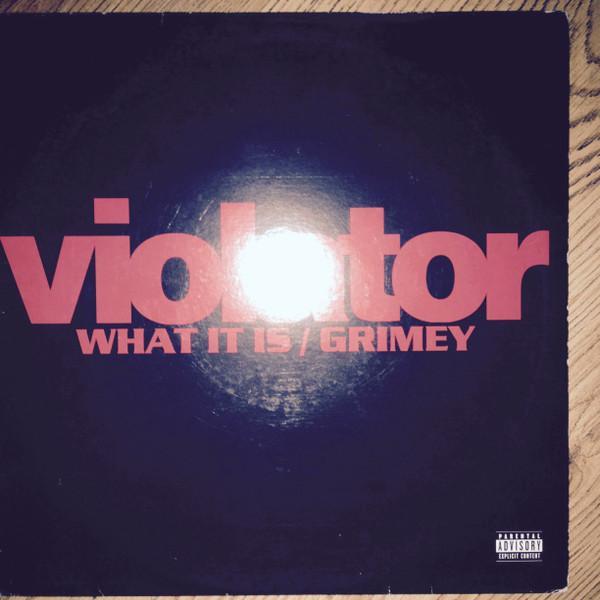 Violator (3) - What It Is / Grimey